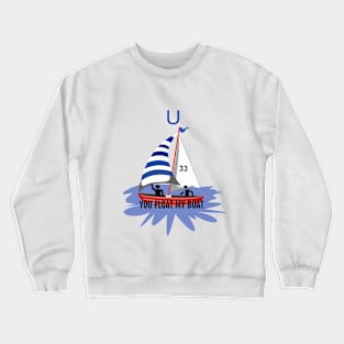 You Float My Boat Crewneck Sweatshirt